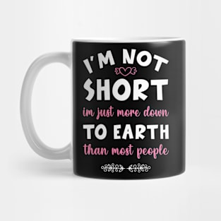 I'm not short im just more down to earth than most people Mug